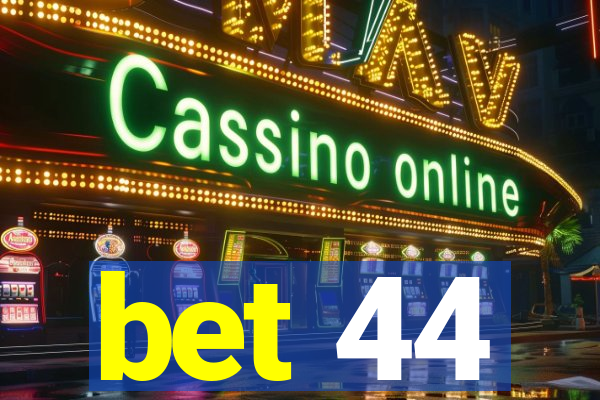 bet 44